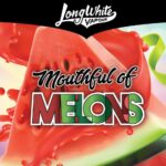 Watermelon AKA Mouthful Of Melons • Long White Vapour • MAX VG